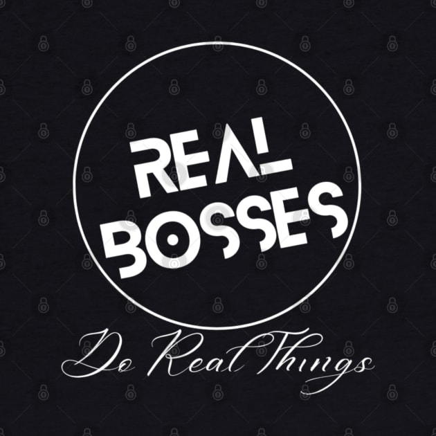 Real Bosses: Do Real Things by Flexxie Clothing